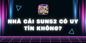 nhà cái Sun52 có uy tín không?