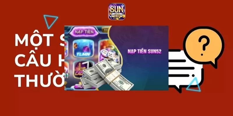 Một số thắc mắc khi nạp tiền Sun52