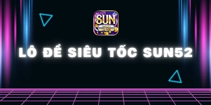 Lô đề siêu tốc Sun52